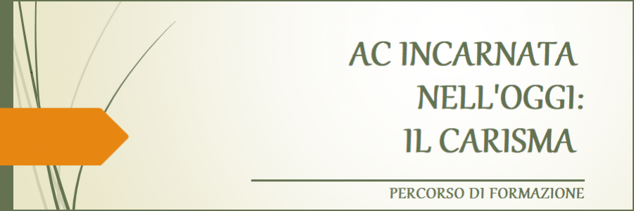 Quarto incontro: AC incarnata nell’oggi: il carisma